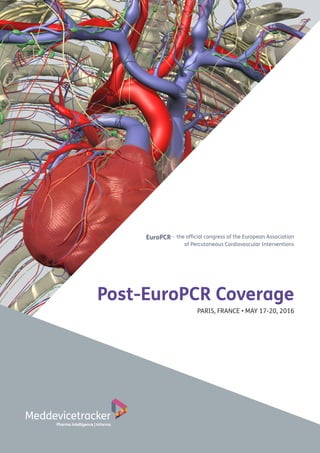 1
EuroPCR – the official congress of the European Association
of Percutaneous Cardiovascular Interventions
Post-EuroPCR Coverage
PARIS, FRANCE • MAY 17-20, 2016
 