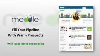 Fill 
Your 
Pipeline 
With 
Warm 
Prospects 
With 
Inside-­‐Based 
Social 
Selling 
 