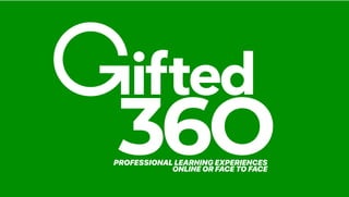 36O
ifted
PROFESSIONAL LEARNING EXPERIENCES
ONLINE OR FACE TO FACE
 