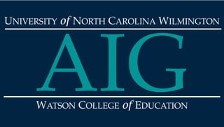 UNIVERSITY of NORTH CAROLINA WILMINGTON
WATSON COLLEGE of EDUCATION
AIG
 