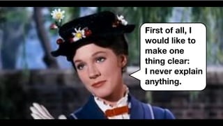 First of all, I
would like to
make one
thing clear:
I never explain
anything.
 