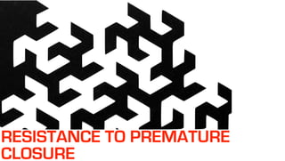 RESISTANCE TO PREMATURE
CLOSURE
 