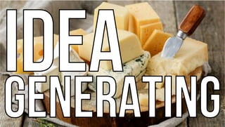 IDEA
GENERATING
IDEA
GENERATING
 