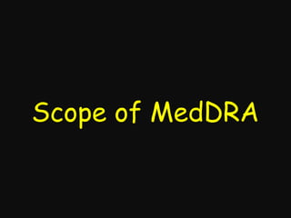 Scope of MedDRA

 