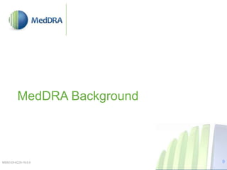 MedDRA Background
MSSO-DI-6225-19.0.0 9
 