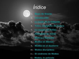 Índice
1.- Mapa de Grecia

2.- Introducción

3.- La huida de la Cólquida

4.- Talos, el gigante de bronce

5.- La muerte d...