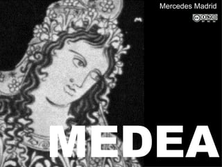 Mercedes Madrid




MEDEA
 