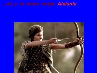 … ah, y  la  única  mujer:   Atalanta 