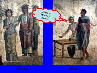 Pelias Jason Díselo a Medea y verás… 
