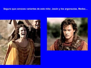 Seguro que conoces variantes de este mito: Jasón y los argonautas, Medea… 