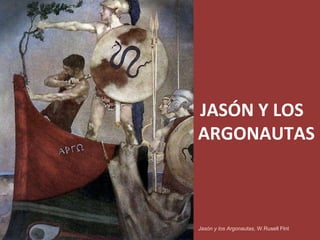 JASÓN Y LOS
ARGONAUTAS
Jasón y los Argonautas, W.Rusell Flnt
 