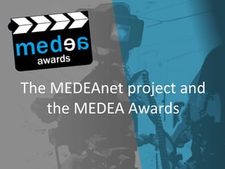 The MEDEAnet project and
the MEDEA Awards
 