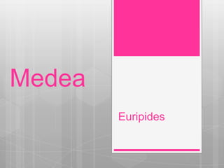 Medea
Euripides

 