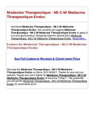 Medecine Therapeutique : Mt C-W Medecine
Therapeutique Endoc
Hot Deals Medecine Therapeutique : Mt C-W Medecine
Therapeutique Endoc. We certainly will suggest Medecine
Therapeutique : Mt C-W Medecine Therapeutique Endoc is great. It
is a very good product. Shopping today for special price Medecine
Therapeutique : Mt C-W Medecine Therapeutique Endoc. Read More...
Feature for Medecine Therapeutique : Mt C-W Medecine
Therapeutique Endoc
See Full Customer Reviews & Check lower Price
We have the Medecine Therapeutique : Mt C-W Medecine
Therapeutique Endoc on Store. BUYNOW!!!. Thanks for your visit our
website. Please see more details for Medecine Therapeutique : Mt C-W
Medecine Therapeutique Endoc at low price Today!!! . We guarantee
you will get the Medecine Therapeutique : Mt C-W Medecine Therapeutique
Endoc for reasonable price.
 