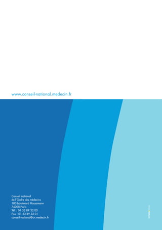 Conseil national
de l’Ordre des médecins
180 boulevard Haussmann
75008 Paris
Tél. : 01 53 89 32 00
Fax : 01 53 89 32 01
conseil-national@cn.medecin.fr
www.conseil-national.medecin.fr
 