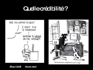 Quelle crédibilité ? Source: xkcd « Duty Calls » 