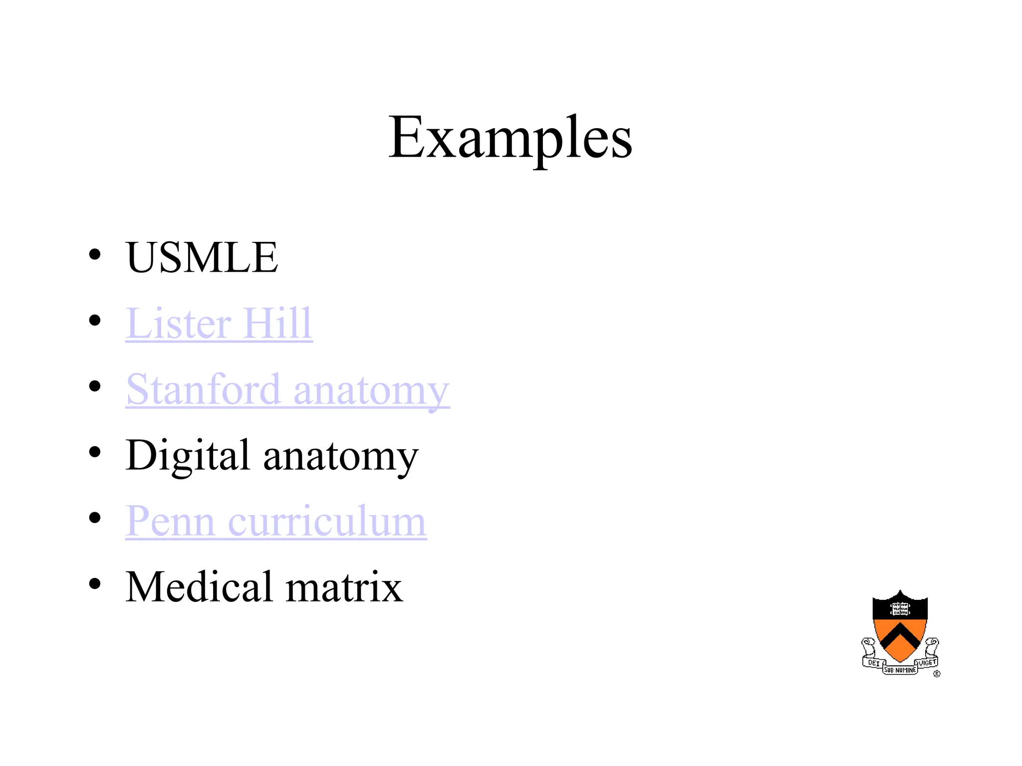 Examples
• USMLE
• Lister Hill
• Stanford anatomy
• Digital anatomy
• Penn curriculum
• Medical matrix
 