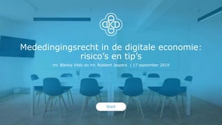 Mededingingsrecht in de digitale economie:
risico’s en tip’s
mr. Blanka Vitéz en mr. Robbert Jaspers | 17 september 2019
Start
 