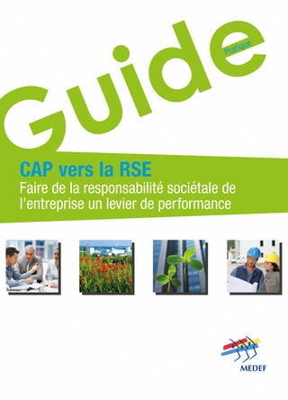 CAP vers la RSE
Faire de la responsabilité sociétale de
l’entreprise un levier de performance
Pratique
 