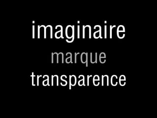imaginaire
marque
transparence

 