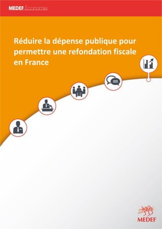 MEDEF Actu-Eco semaine du 16 au 20 juin 2014 1
Réduire la dépense publique pour
permettre une refondation fiscale
en France
 