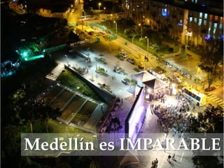 Medellín es IMPARABLE
 