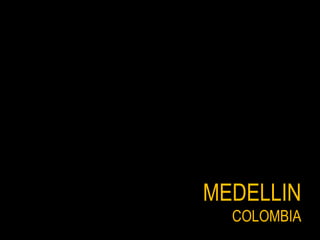 MEDELLIN
COLOMBIACOLOMBIA
 