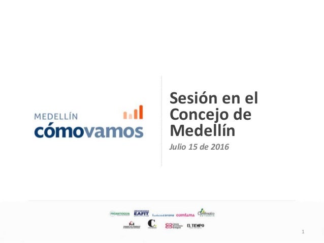 Sesión en el
Concejo de
Medellín
Julio 15 de 2016
1
 