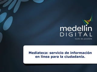 Mediateca: servicio de información en línea para la ciudadanía. 