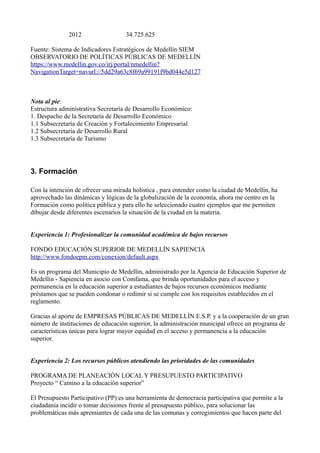 2012 34.725.625
Fuente: Sistema de Indicadores Estratégicos de Medellín SIEM
OBSERVATORIO DE POLÍTICAS PÚBLICAS DE MEDELLÍ...