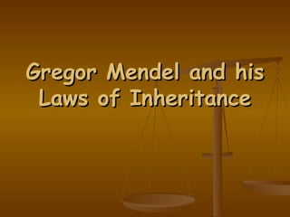 Gregor Mendel and his Laws of Inheritance 