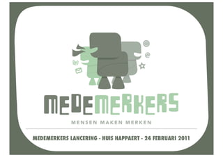 MEDEMERKERS LANCERING - HUIS HAPPAERT - 24 FEBRUARI 2011
 