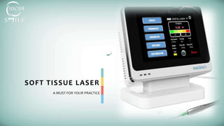 SOFT TISSUE LASER
A MUST FOR YOUR PRACTICE
 