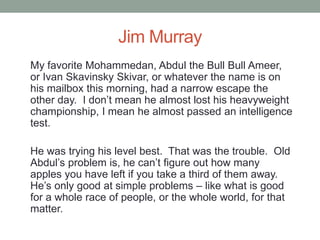 Jim Murray
My favorite Mohammedan, Abdul the Bull Bull Ameer,
or Ivan Skavinsky Skivar, or whatever the name is on
his mai...