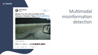 Multimodal
misinformation
detection
 