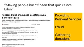 “Making people hasn’t been that quick since
Eden”
https://www.theregister.com/2023/04/28/
tencent_digital_humans/
Providing
Relevant Services
Fraud
Gathering
donations
 