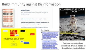 Build Immunity against Disinformation
Exposure to manipulated
content can prepare people to
detect future manipulations
 