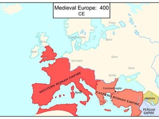 Medieval Europe: 400
CE
 