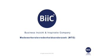 Business Inzicht & Inspiratie Company
Medewerkerstevredenheidsonderzoek (MTO)
All rights reserved. BiiC 2023
 