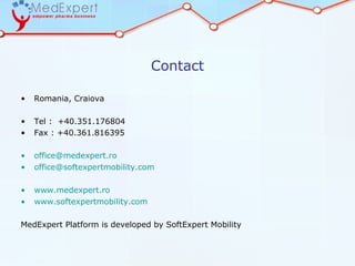 Contact

•   Romania, Craiova

•   Tel : +40.351.176804
•   Fax : +40.361.816395

•   office@medexpert.ro
•   office@softexpertmobility.com

•   www.medexpert.ro
•   www.softexpertmobility.com

MedExpert Platform is developed by SoftExpert Mobility
 