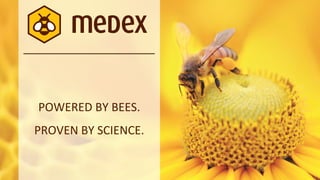 POWERED BY BEES.
PROVEN BY SCIENCE.
 