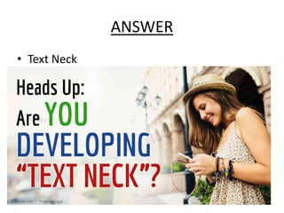 ANSWER
• Text Neck
 