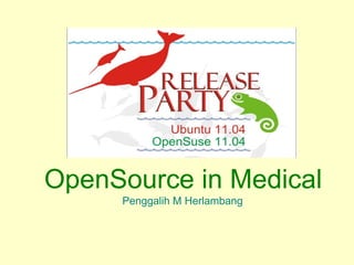 OpenSource in Medical
     Penggalih M Herlambang
 