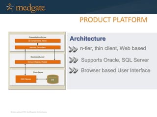Enterprise EHS Software Solutions 
PRODUCT PLATFORM 
Architecture 
n-tier, thin client, Web based 
Supports Oracle, SQL Server 
Browser based User Interface 
 