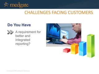 CHALLENGES FACING CUSTOMERS 
Do You Have 
A requirement for 
better and 
integrated 
reporting? 
Enterprise EHS Software Solutions 
 