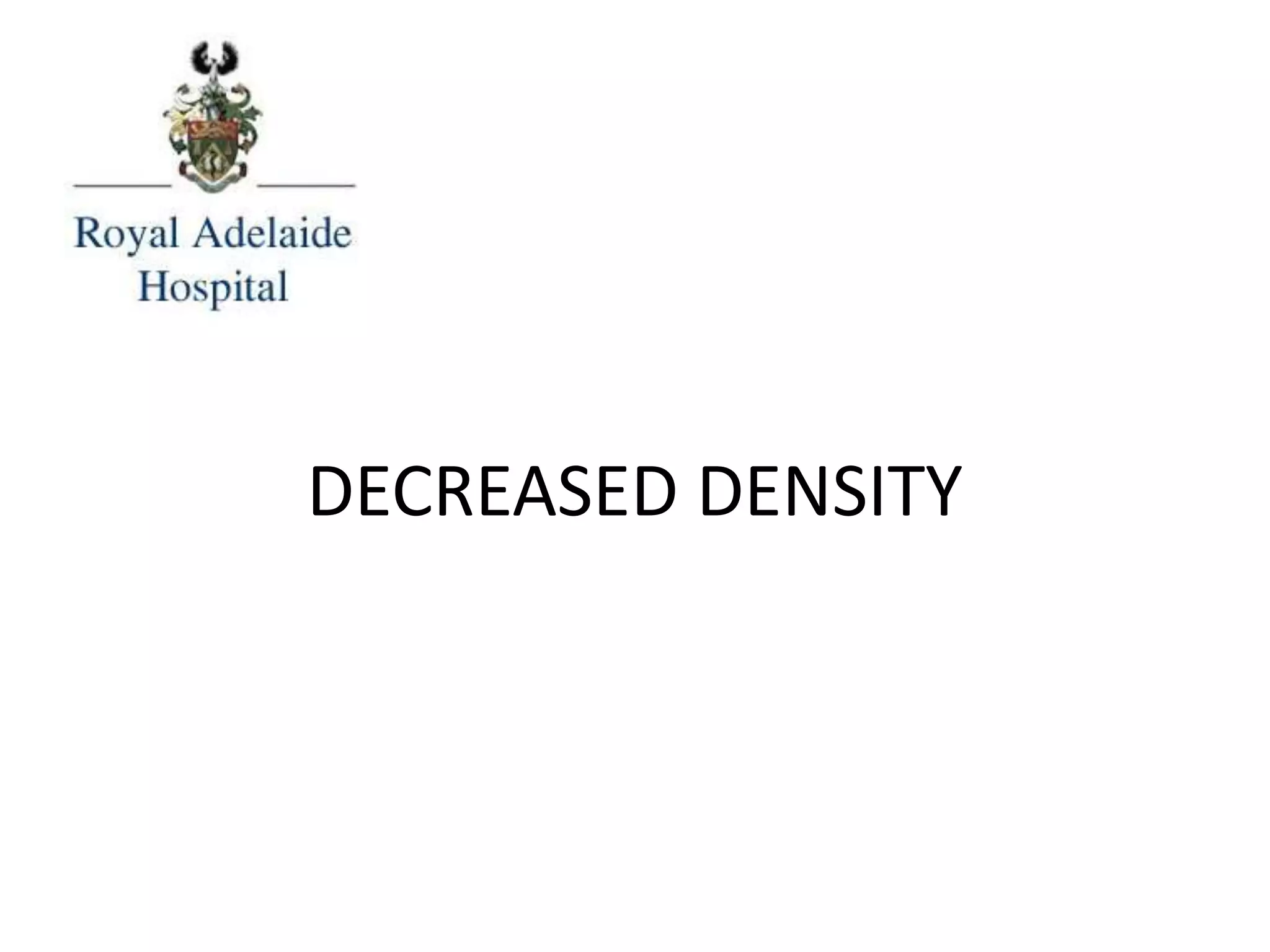 DECREASED DENSITY
 