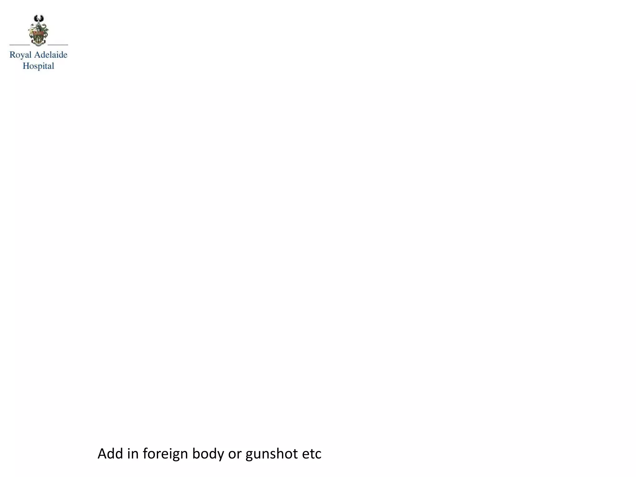 Add in foreign body or gunshot etc
 