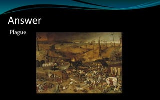 Answer
Plague
 