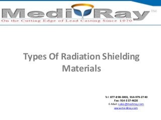 Tel: ​877-898-3003, ​914-979-2740
Fax: 914-337-4620
E-Mail: sales@mediray.com
www.mediray.com
Types Of Radiation Shielding
Materials
 