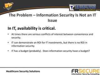 The Problem – Information Security Is Not an IT
                      Issue
 In IT, availability is critical.
 • At times ...
